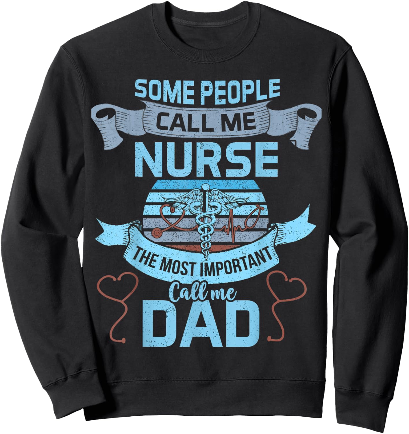 Some People Call Me Nurse Most Important Call Me Dad Funny Sweatshirt - Sweatshirt | Black