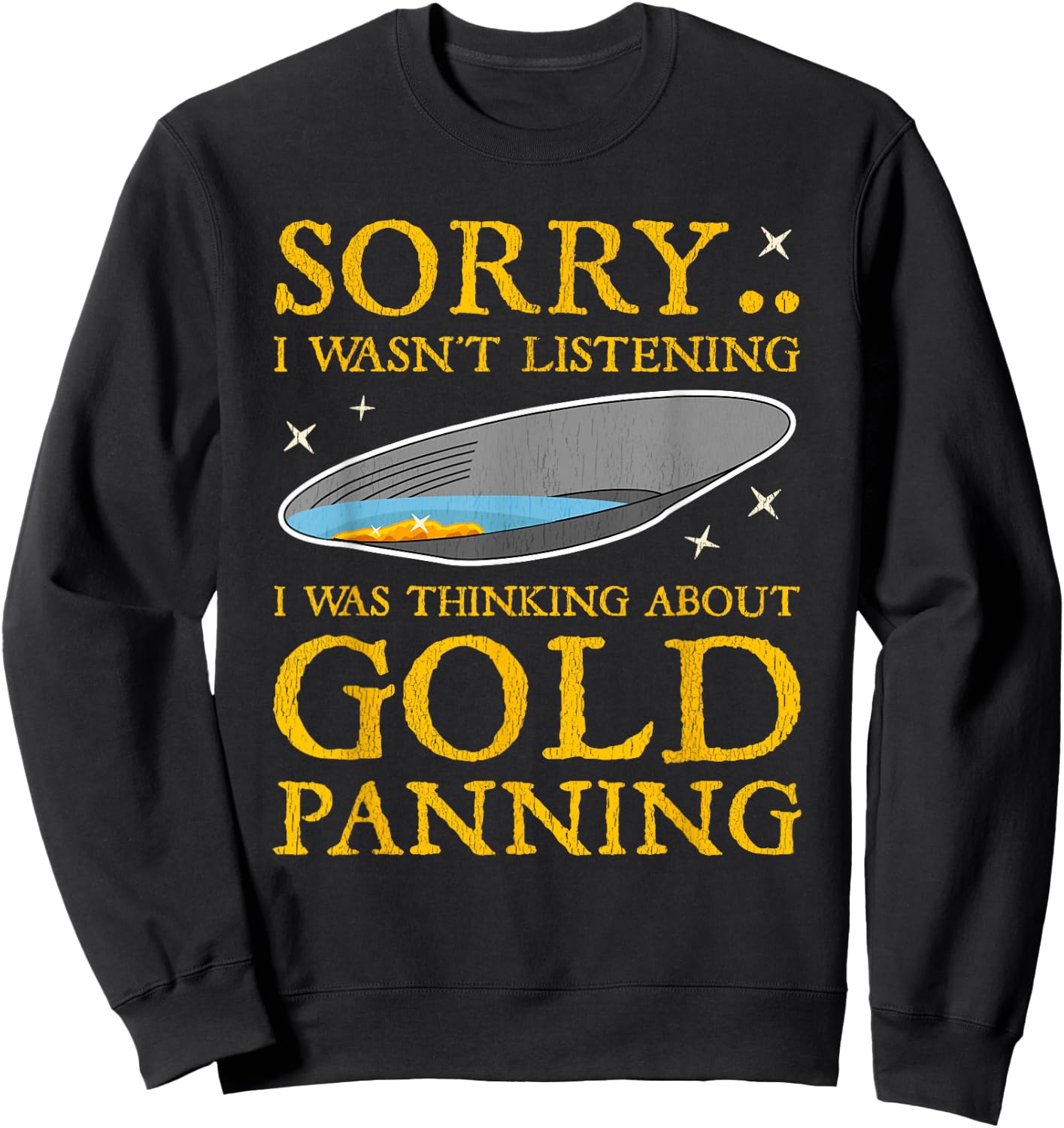 Gold Panning Funny Traditional Mining Miner Quote Gift Men Sweatshirt - Sweatshirt | Black