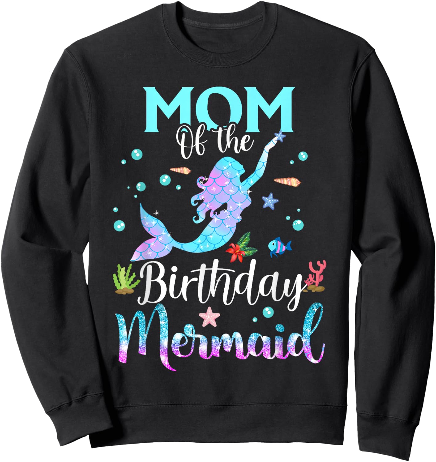 Mom Of The Birthday Mermaid Funny Matching Family Party Sweatshirt - Sweatshirt | Black