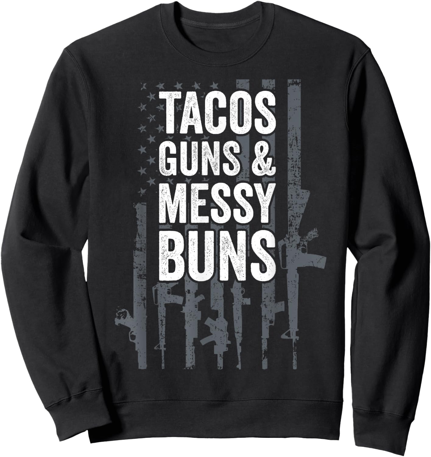TACOS GUNS & MESSY BUNS - Funny Gun American Flag Sweatshirt - Sweatshirt | Black