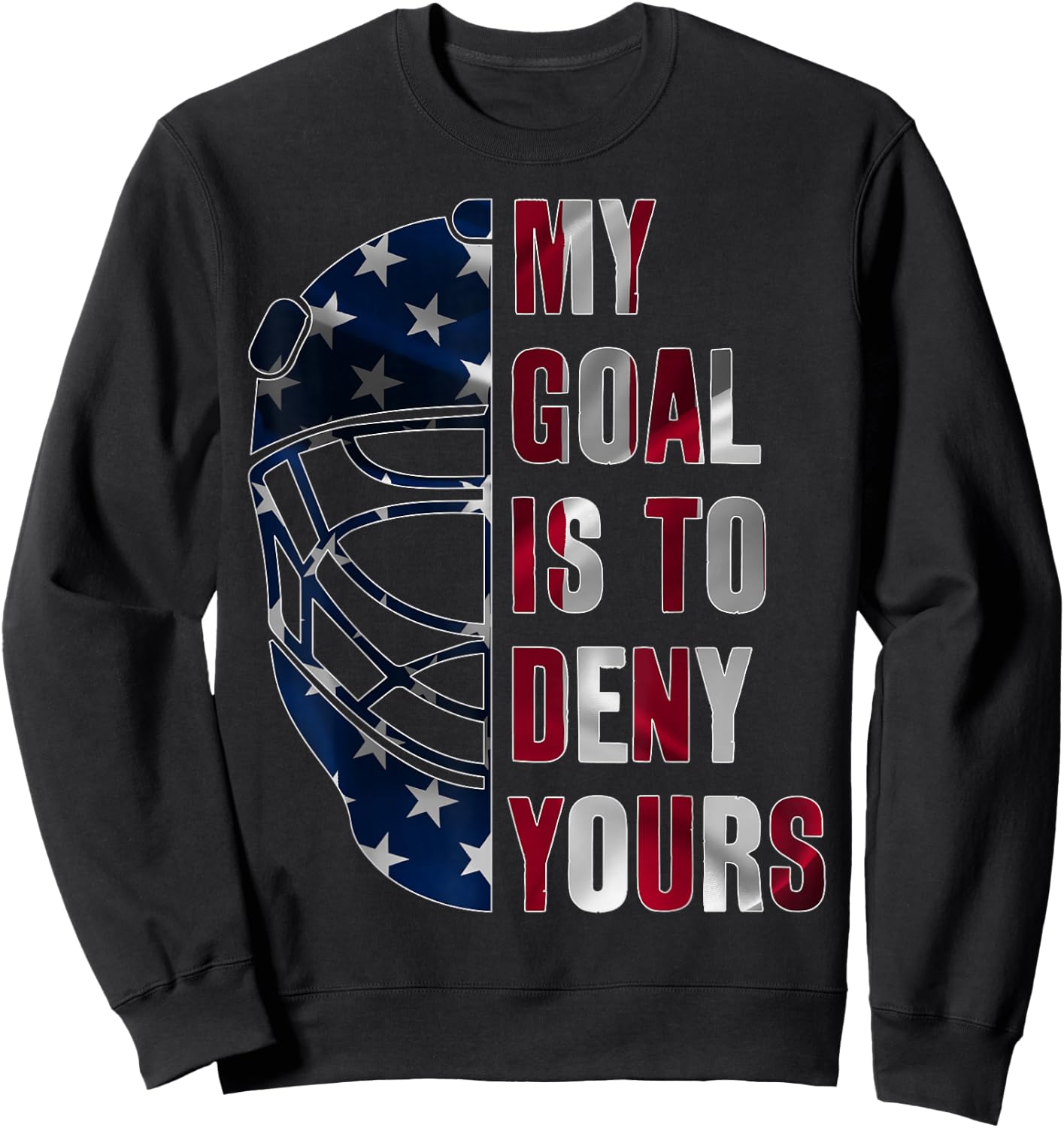 Goalie My Goal is to Deny Yours Ice Hockey Goalkeeper Sweatshirt - Sweatshirt | Black