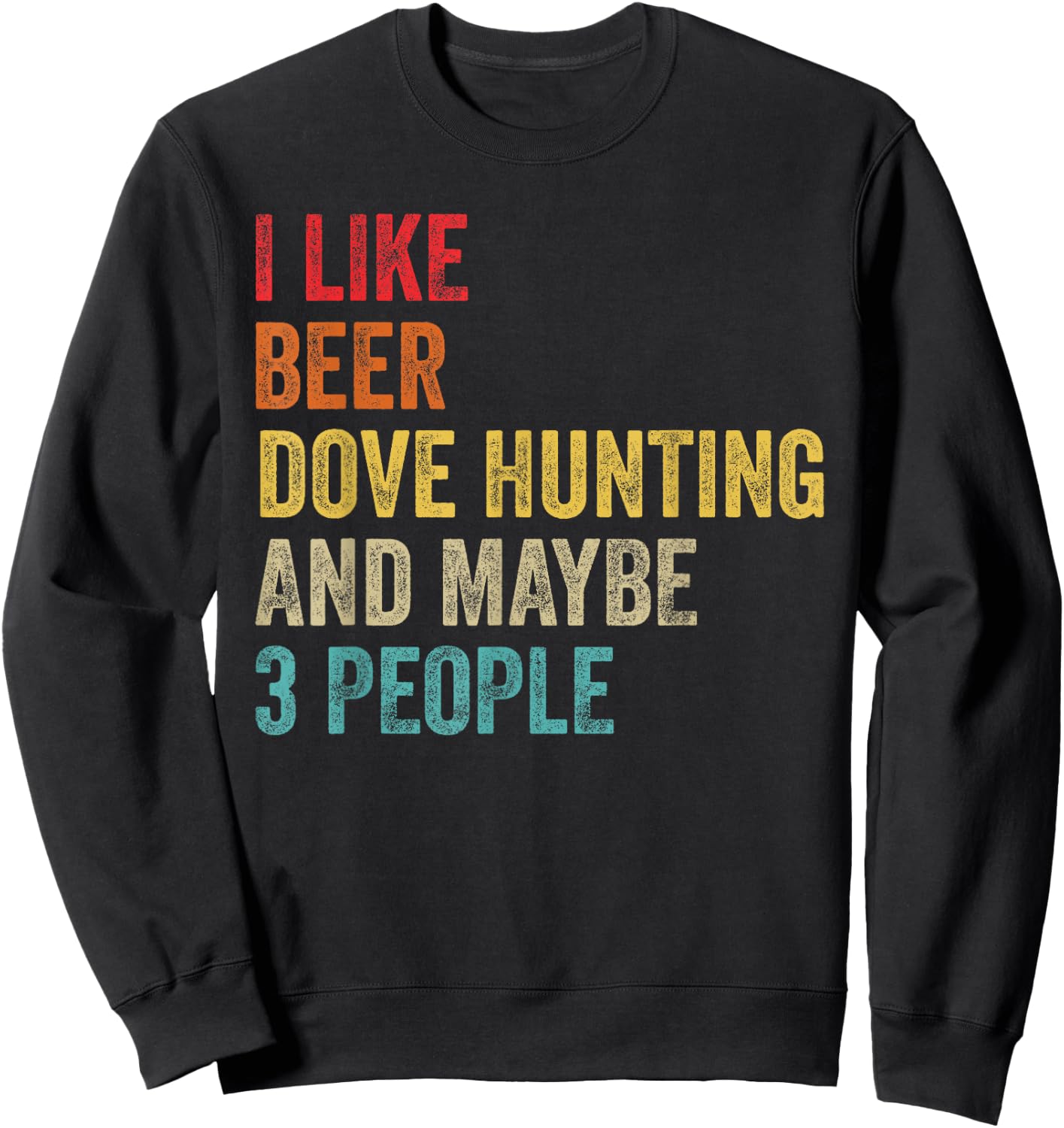 I Like Beer Dove Hunting & Maybe 3 People Hunter Drinking Sweatshirt - Sweatshirt | Black