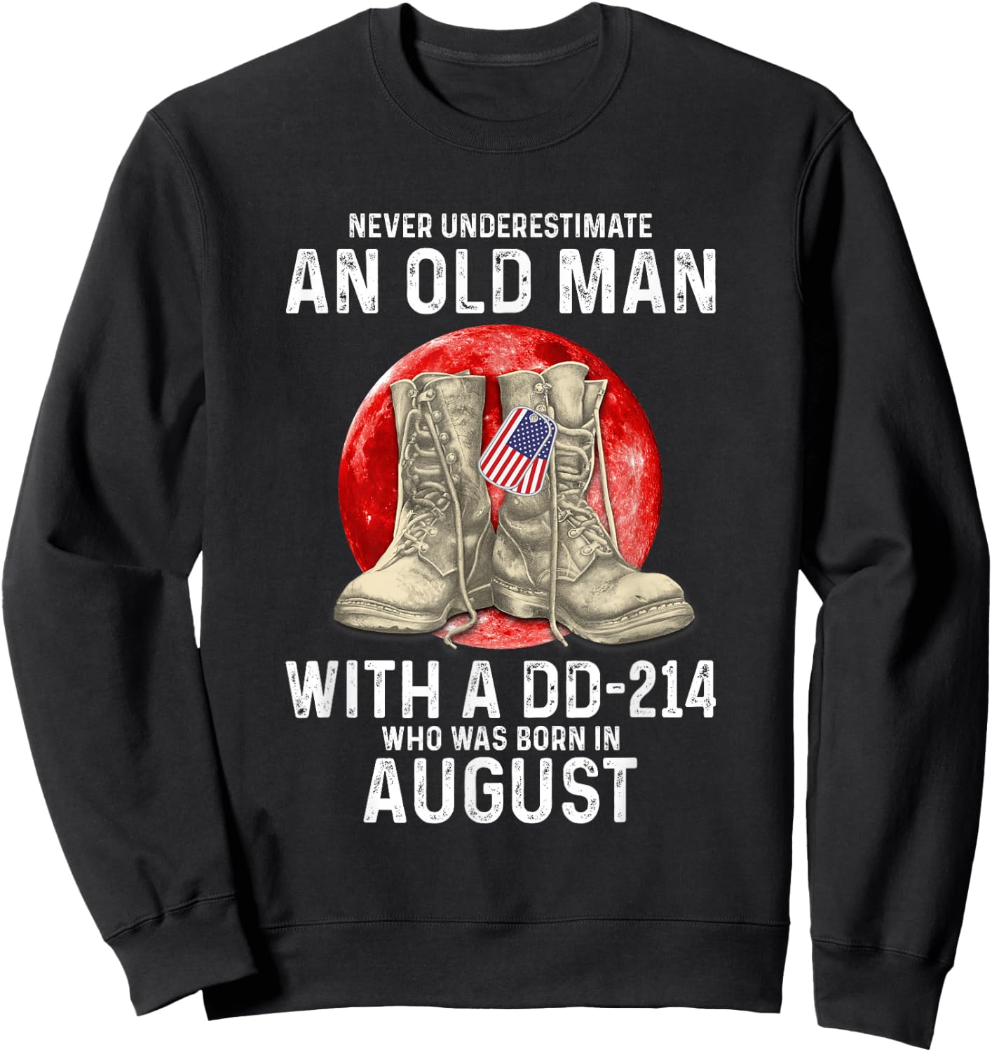 Never Underestimate An Old Man With A DD-214 August Sweatshirt - Sweatshirt | Black