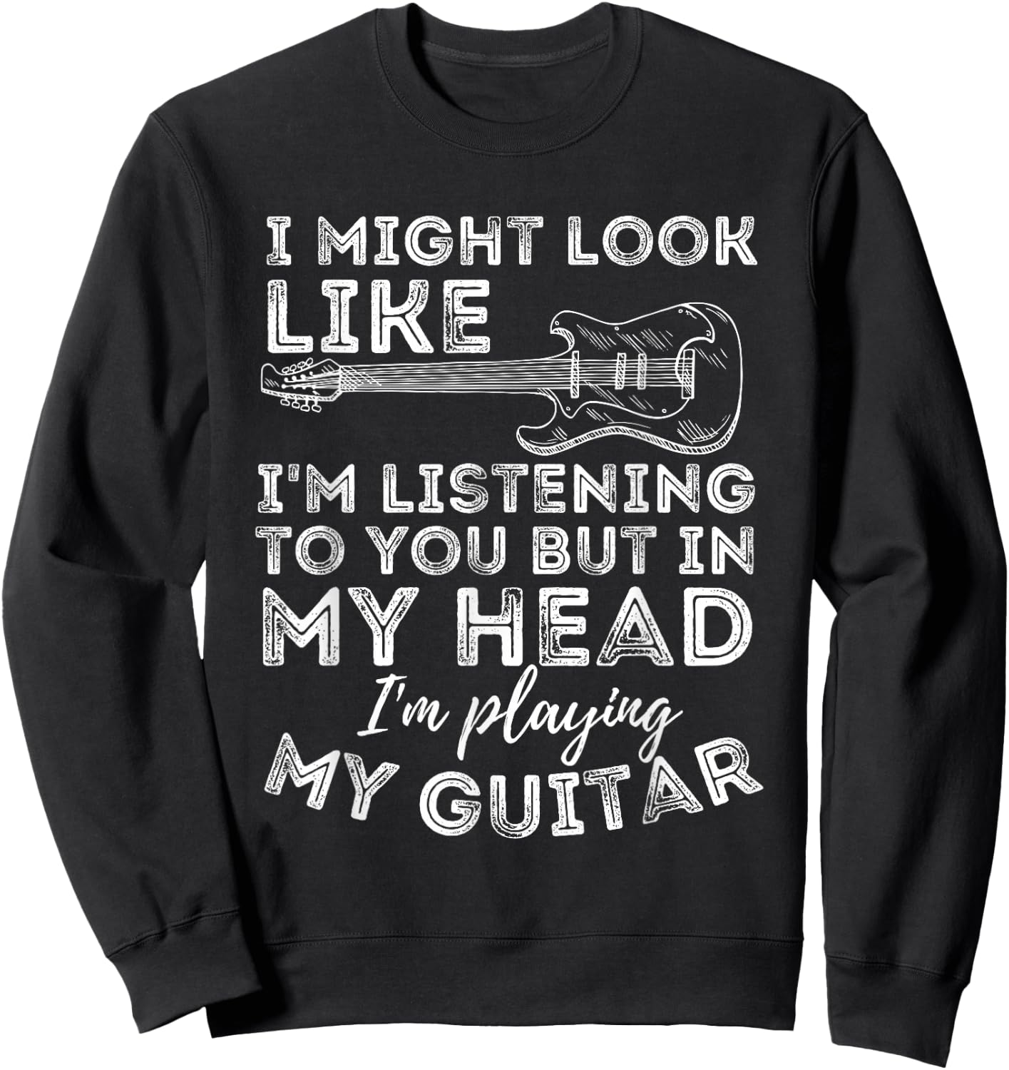 I Might Look Like I'm Listening To You - Funny Guitar Lover Sweatshirt - Sweatshirt | Black