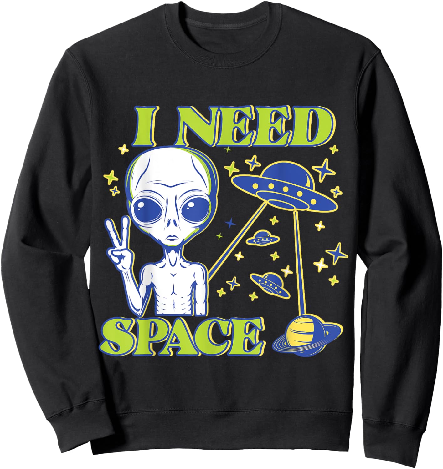 I Need Space Alien Saying Funny UFO Design Sweatshirt - Sweatshirt | Black