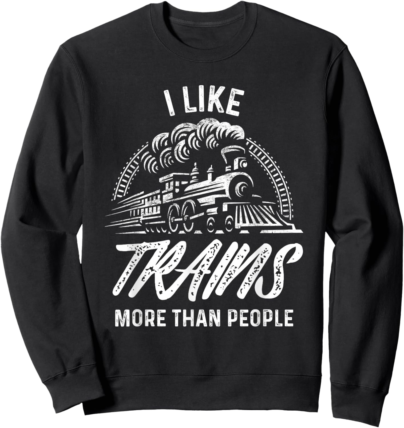 Train Shirt I Like Trains More Than People Railroad Sweatshirt - Sweatshirt | Black