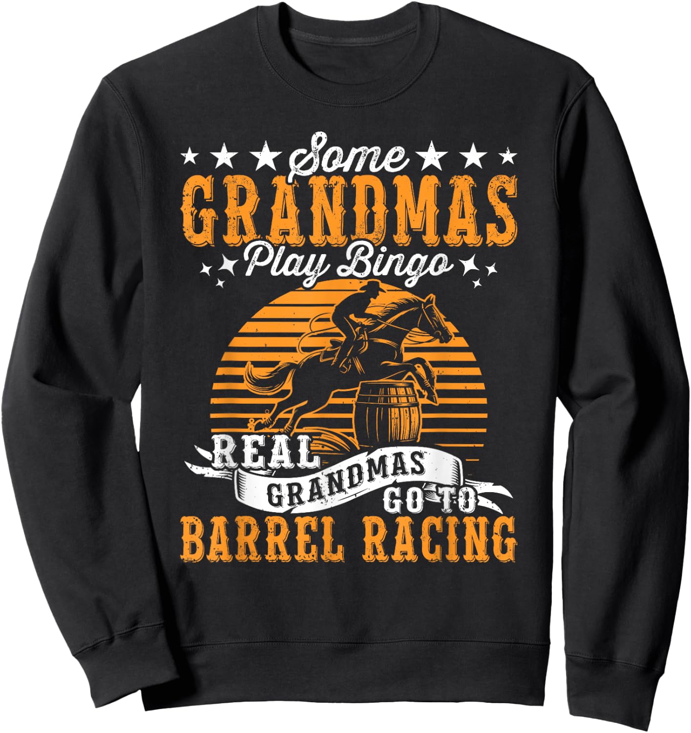 Grandmas Go To Barrel Races Horse Racing Barrel Racer Sweatshirt - Sweatshirt | Black