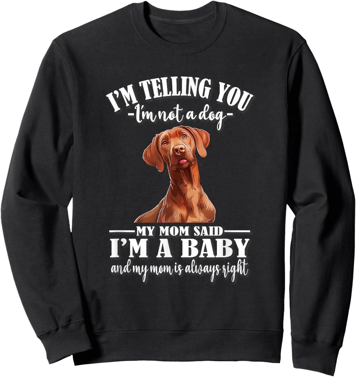 Funny Girls Mom Says I'm A Baby Vizsla Dog Lover Sweatshirt - Sweatshirt | Black