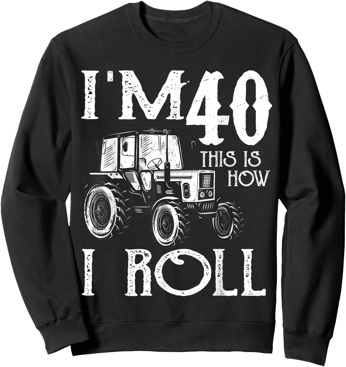 40th Birthday Tractors Farmer Rancher Funny Saying Vintage Sweatshirt - Sweatshirt | Black