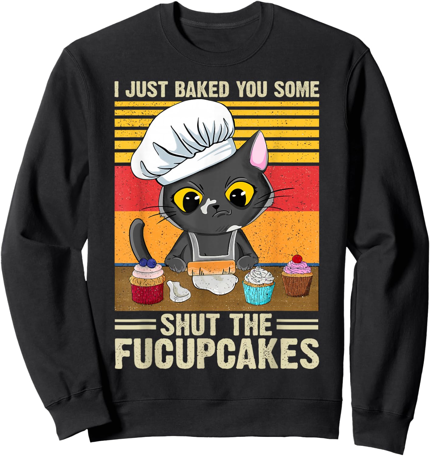 Funny Vintage I Just Baked You Some Shut The Fucupcakes Cat Sweatshirt - Sweatshirt | Black