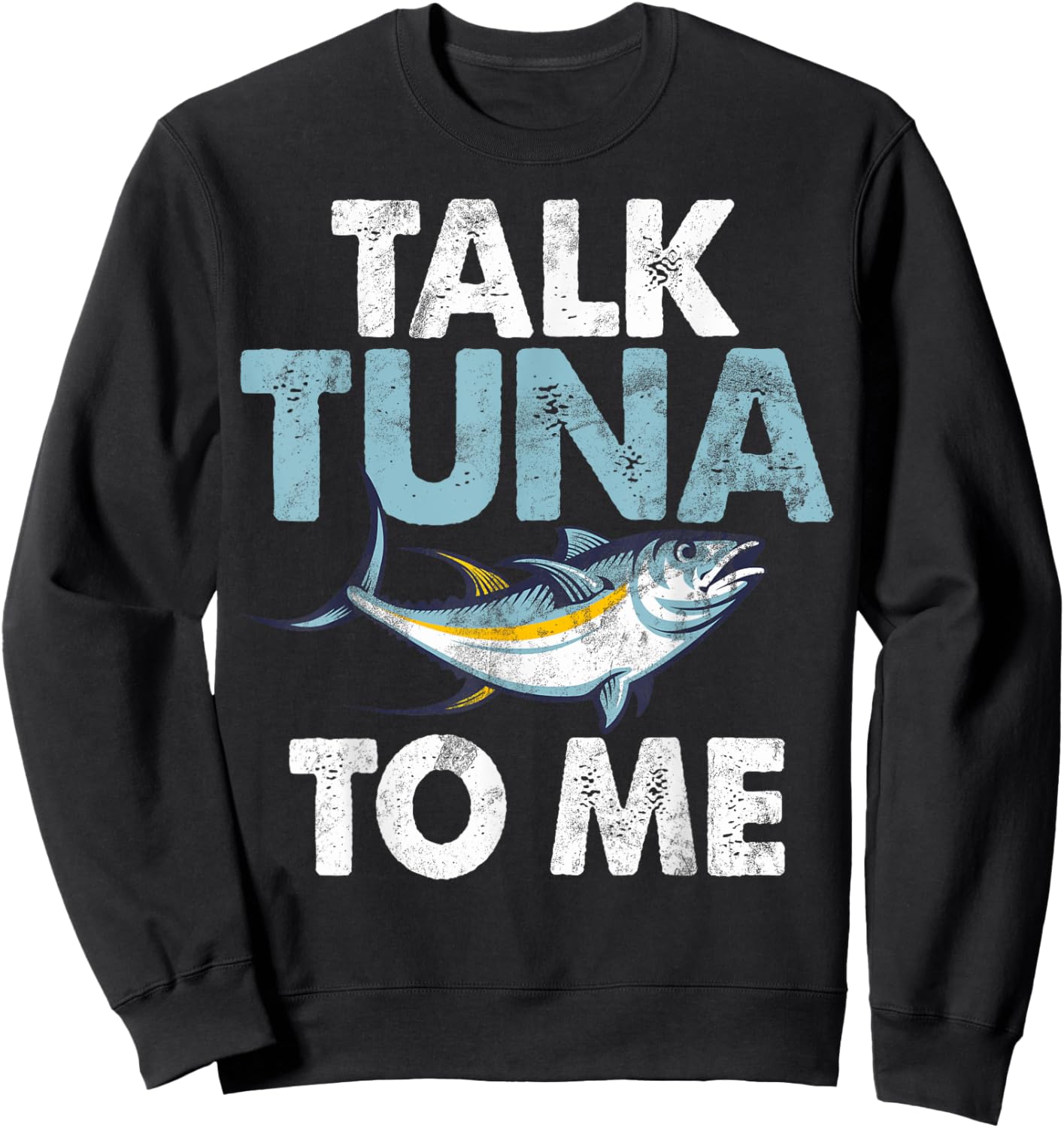 Talk Tuna to Me Tuna Fishing Sweatshirt - Sweatshirt | Black