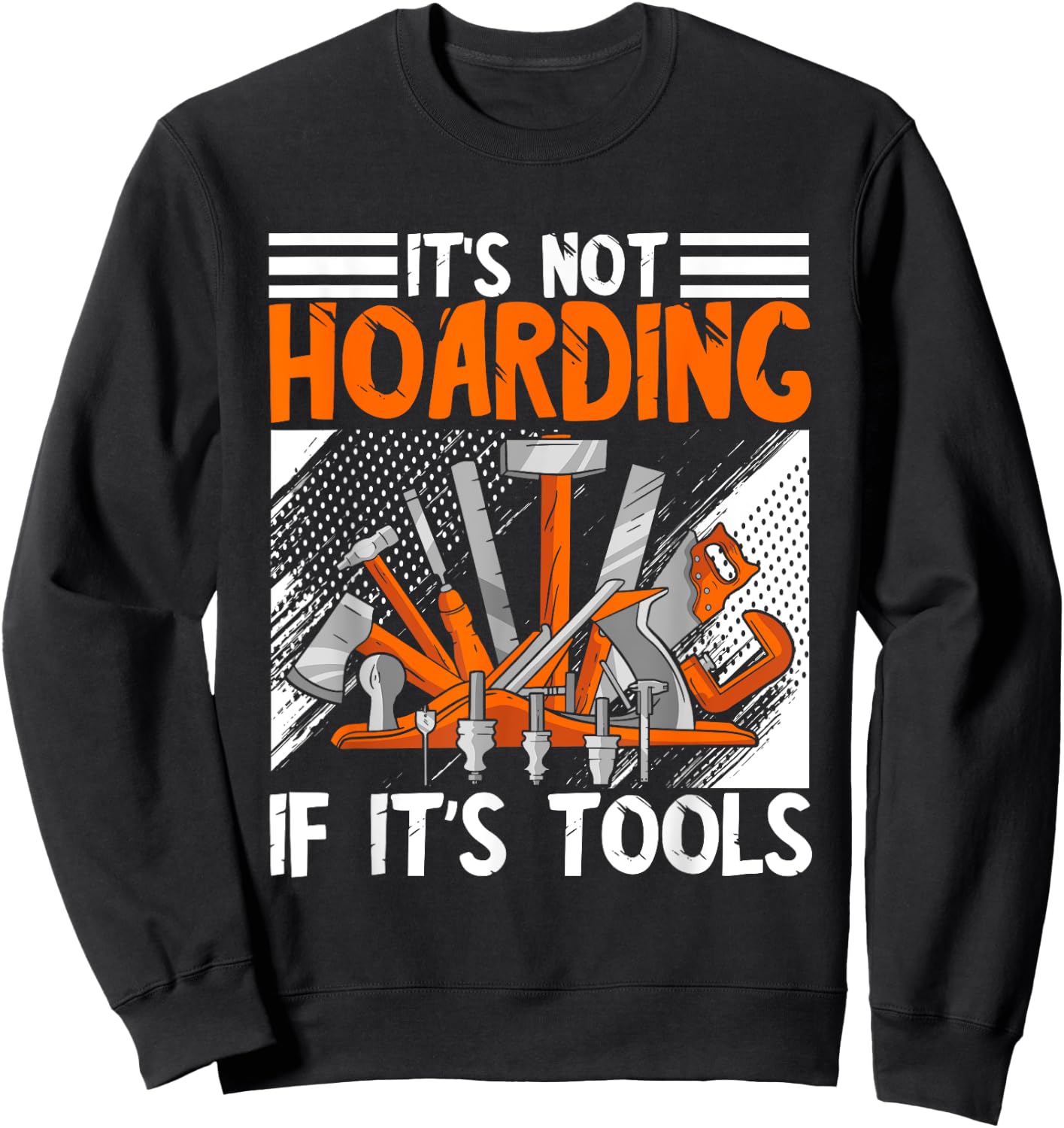 Carpenter It's Not Hoarding Wood Working Woodworker Tools Sweatshirt - Sweatshirt | Black