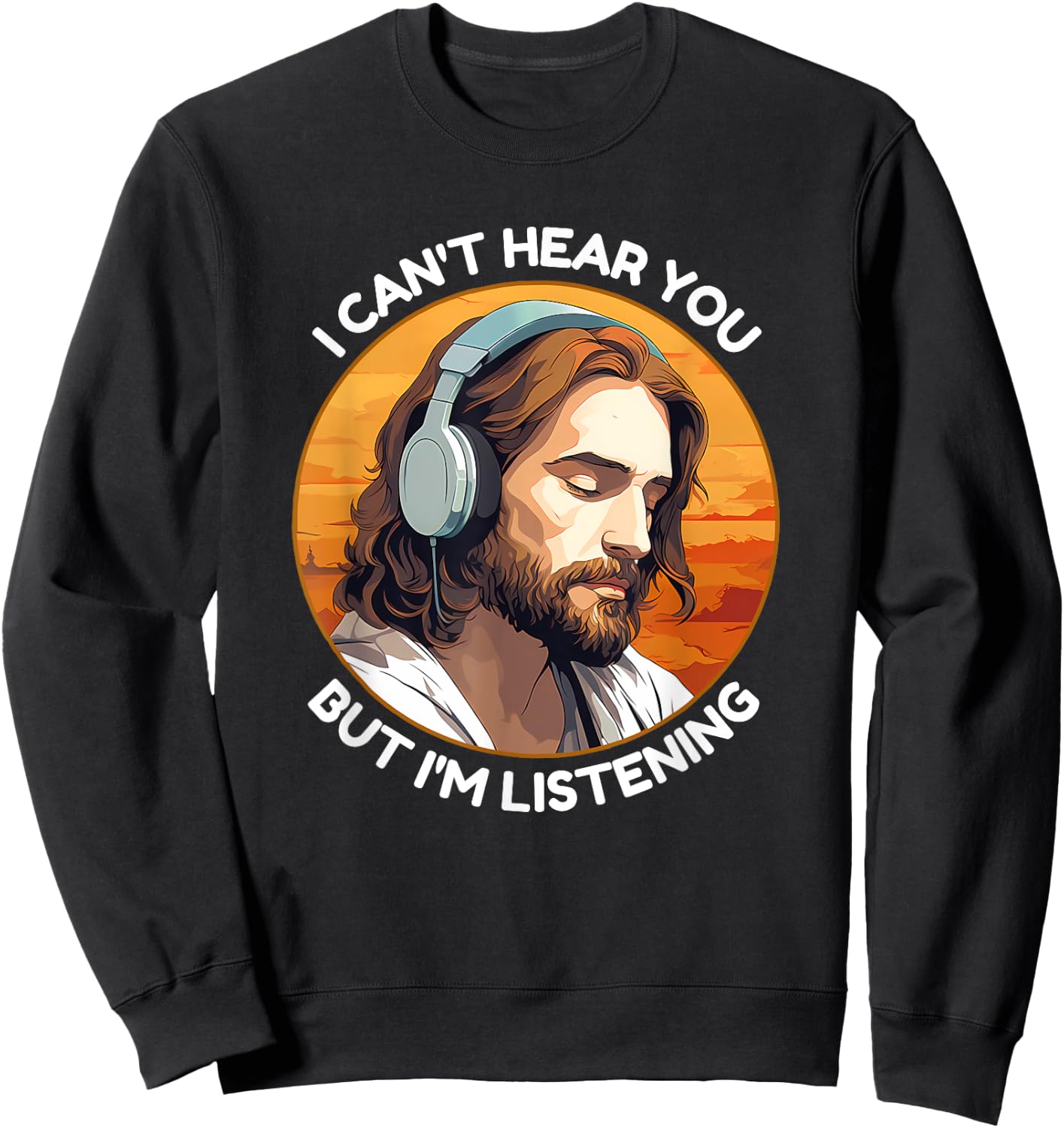Jesus with Headphones I Can't Hear You But I'm Listening Sweatshirt - Sweatshirt | Black