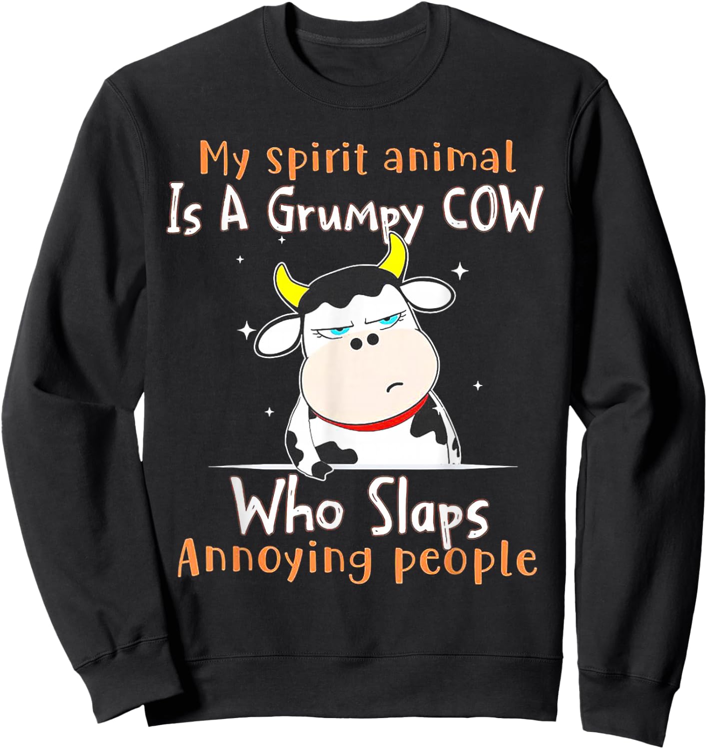 My Spirit Animal Is A Grumpy Cow Who Slaps Annoying People Sweatshirt - Sweatshirt | Black