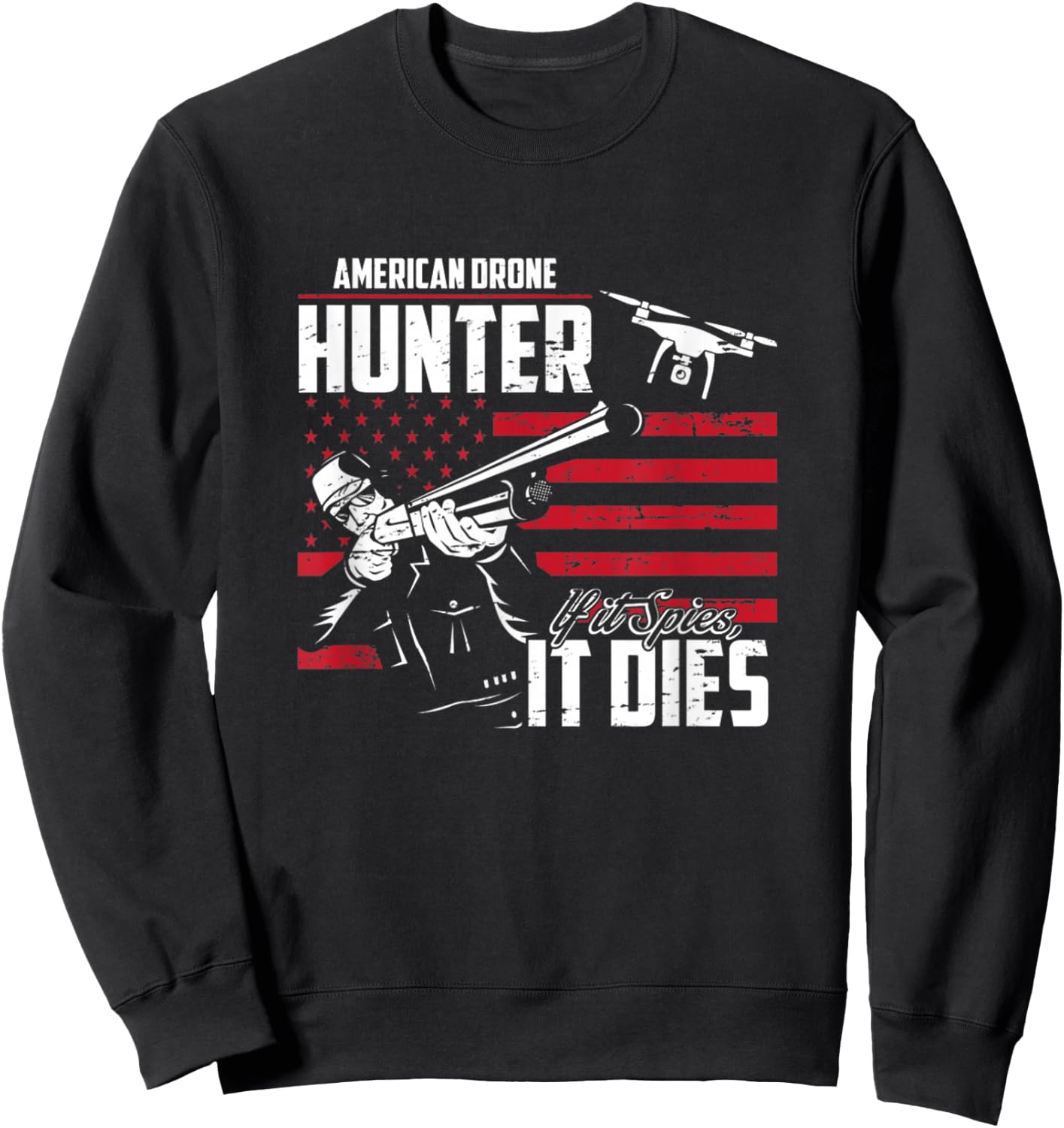 American Drone Hunter If It Spies It Dies Sweatshirt - Sweatshirt | Black