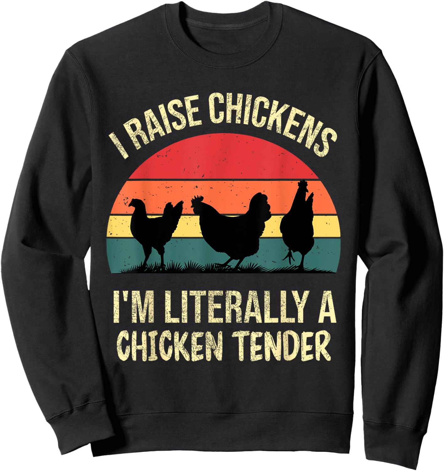 I Raise Chickens Im Literally A Chicken Tender Funny Vintage Sweatshirt - Sweatshirt | Black