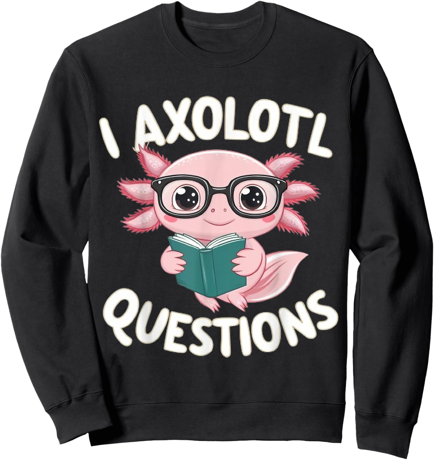 I Axolotl Questions Mexican Salamander Pink Axolotl Lover Sweatshirt - Sweatshirt | Black