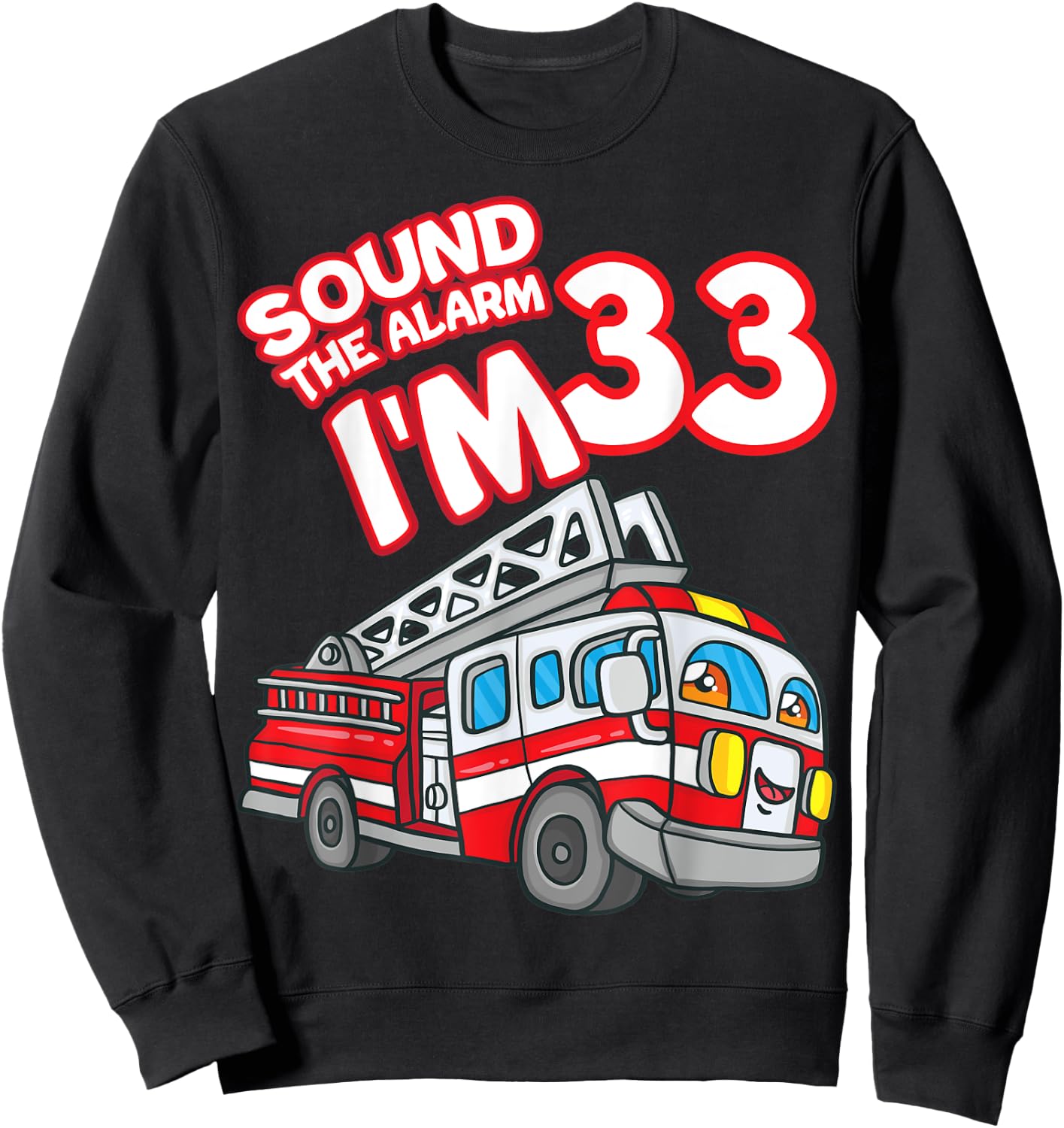Sound The Alarm I'm 33 Fire Engine Firefighter 33rd Birthday Sweatshirt - Sweatshirt | Black