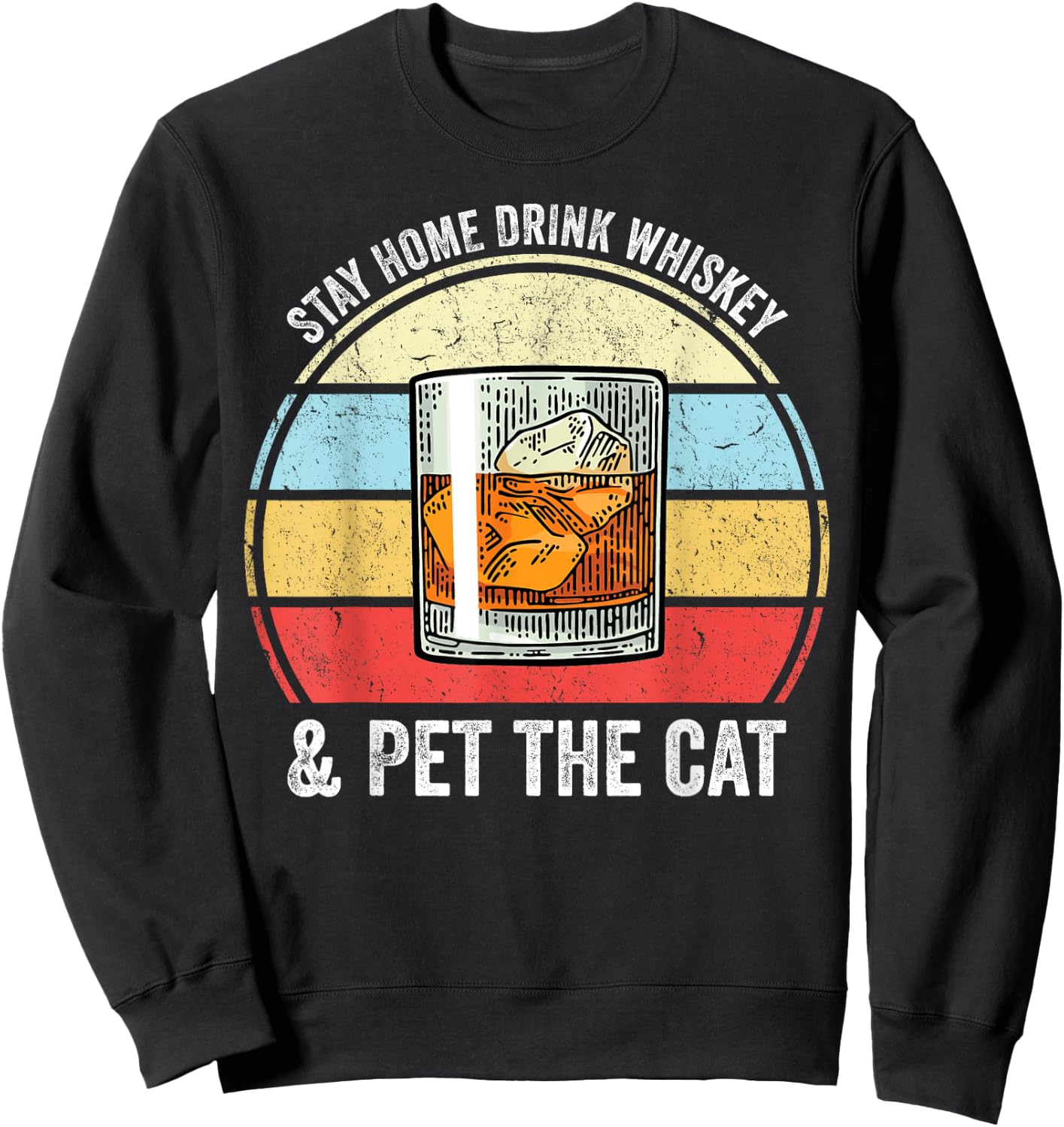 Stay Home Drink Whiskey And Pet The Cat Funny Whiskey Lover Sweatshirt - Sweatshirt | Black