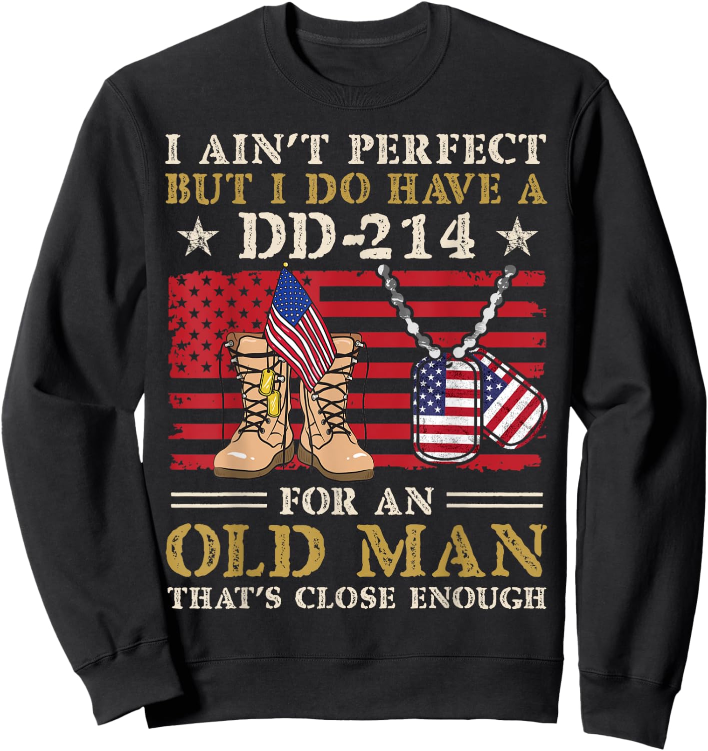 I Ain't Perfect but I Do Have A DD-214 For Old Man Veteran Sweatshirt - Sweatshirt | Black