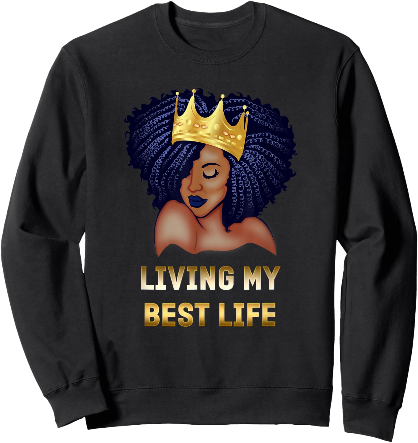 Living My Best Life Black Queen Sweatshirt - Sweatshirt | Black