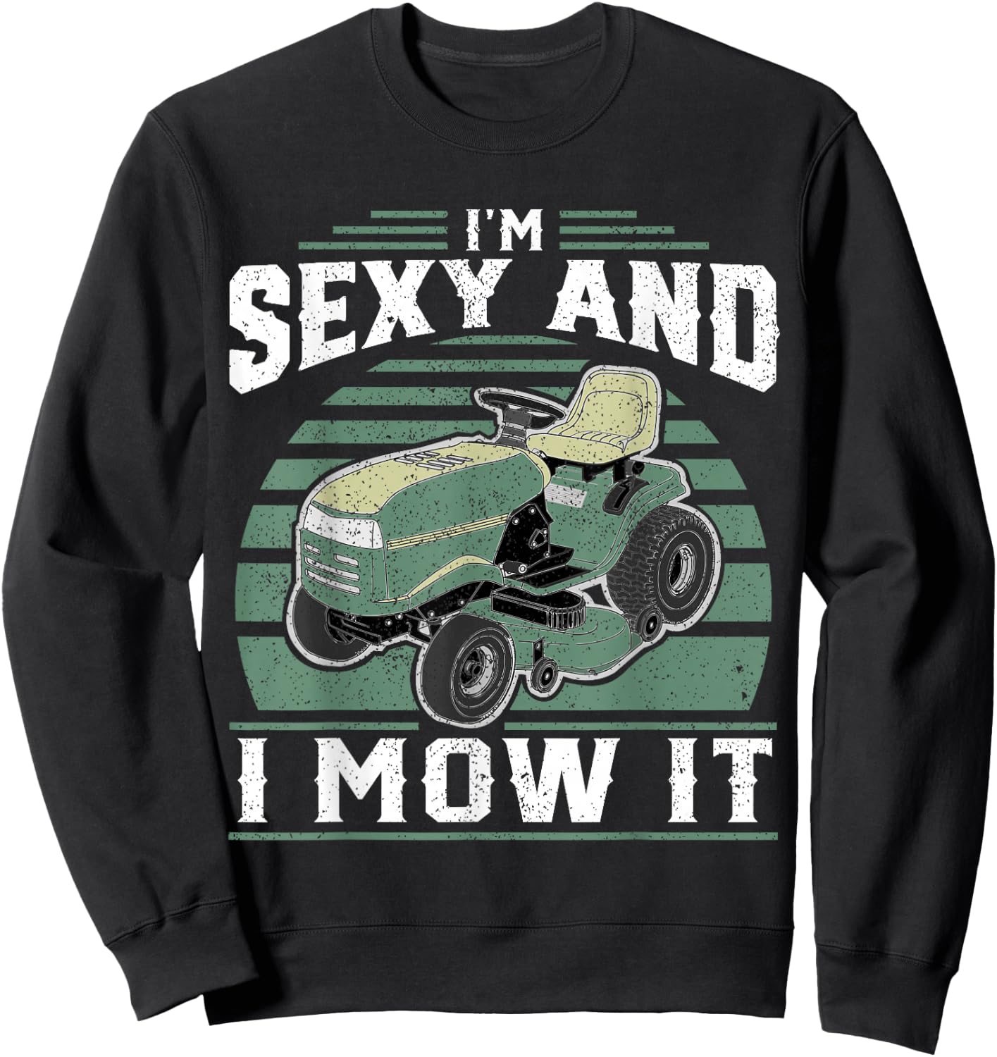 Im Sexy And I Mow It Funny Riding Mower Mowing Gift Dad Sweatshirt - Sweatshirt | Black