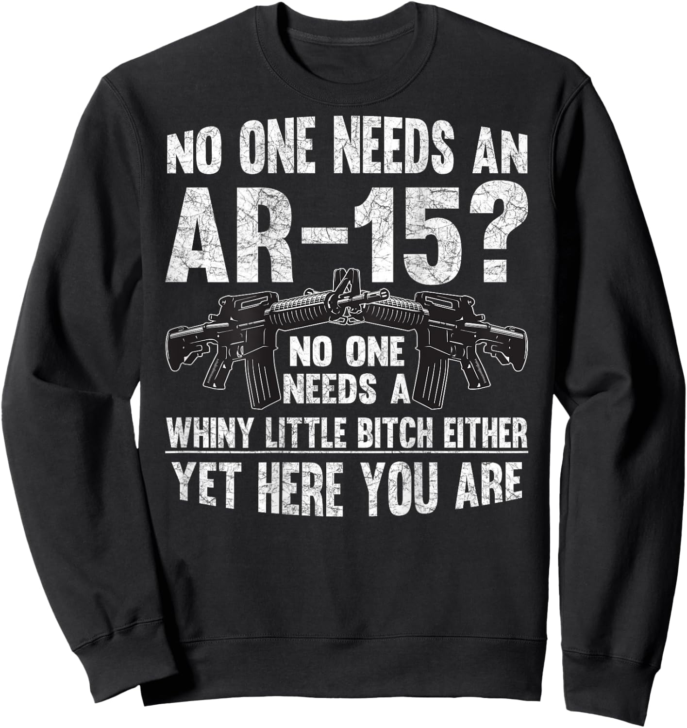 No one Needs an AR-15? Funny Pro Gun- No one Needs Whiny Sweatshirt - Sweatshirt | Black