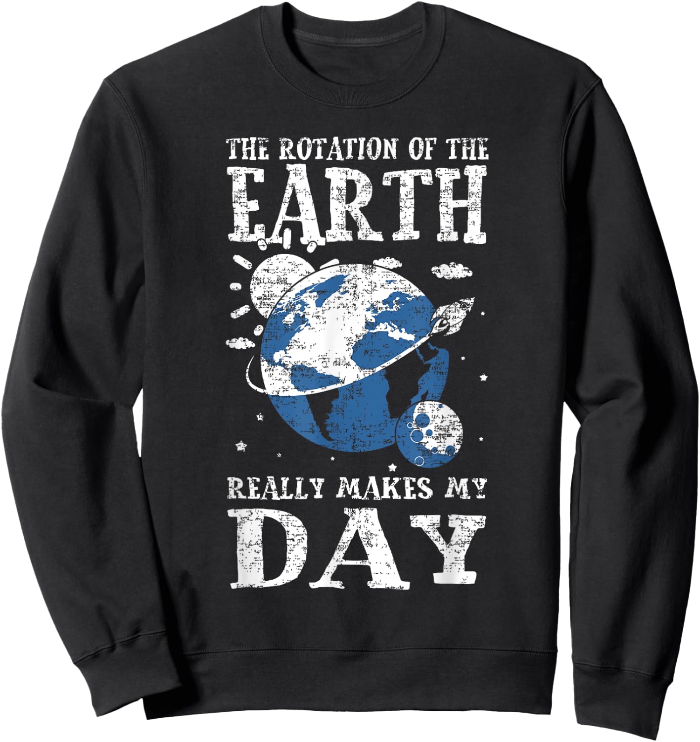 The Rotation Of The Earth Really Makes My Day Planet Earth Sweatshirt - Sweatshirt | Black