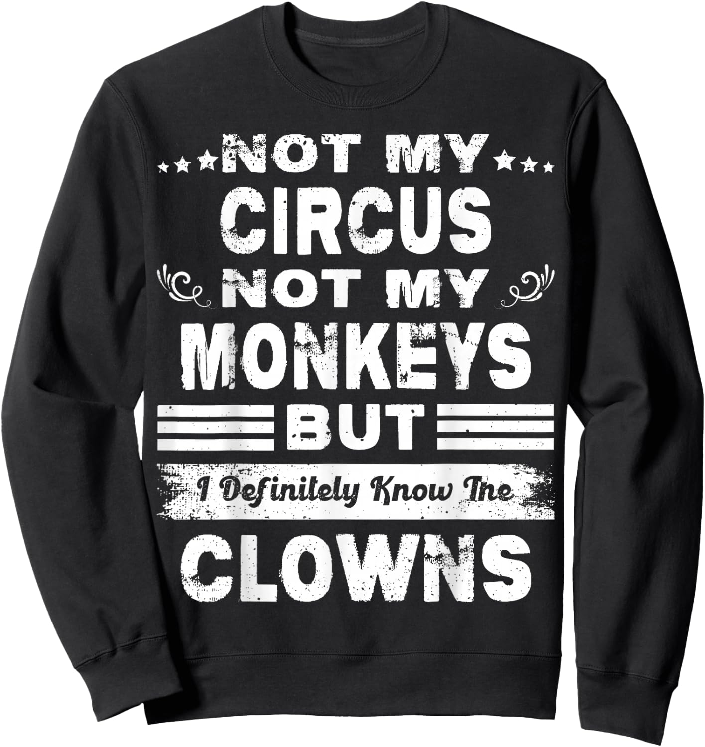 Not My Circus Not My Monkeys But I Definitely Know The Clown Sweatshirt - Sweatshirt | Black