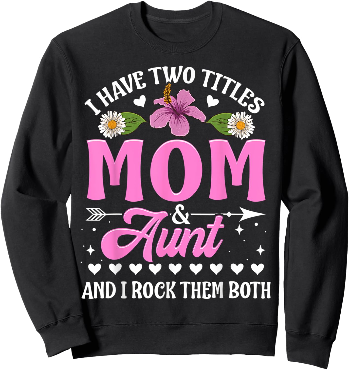 I Have Two Titles Mom And Aunt Cute Mothers Day Gifts Sweatshirt - Sweatshirt | Black