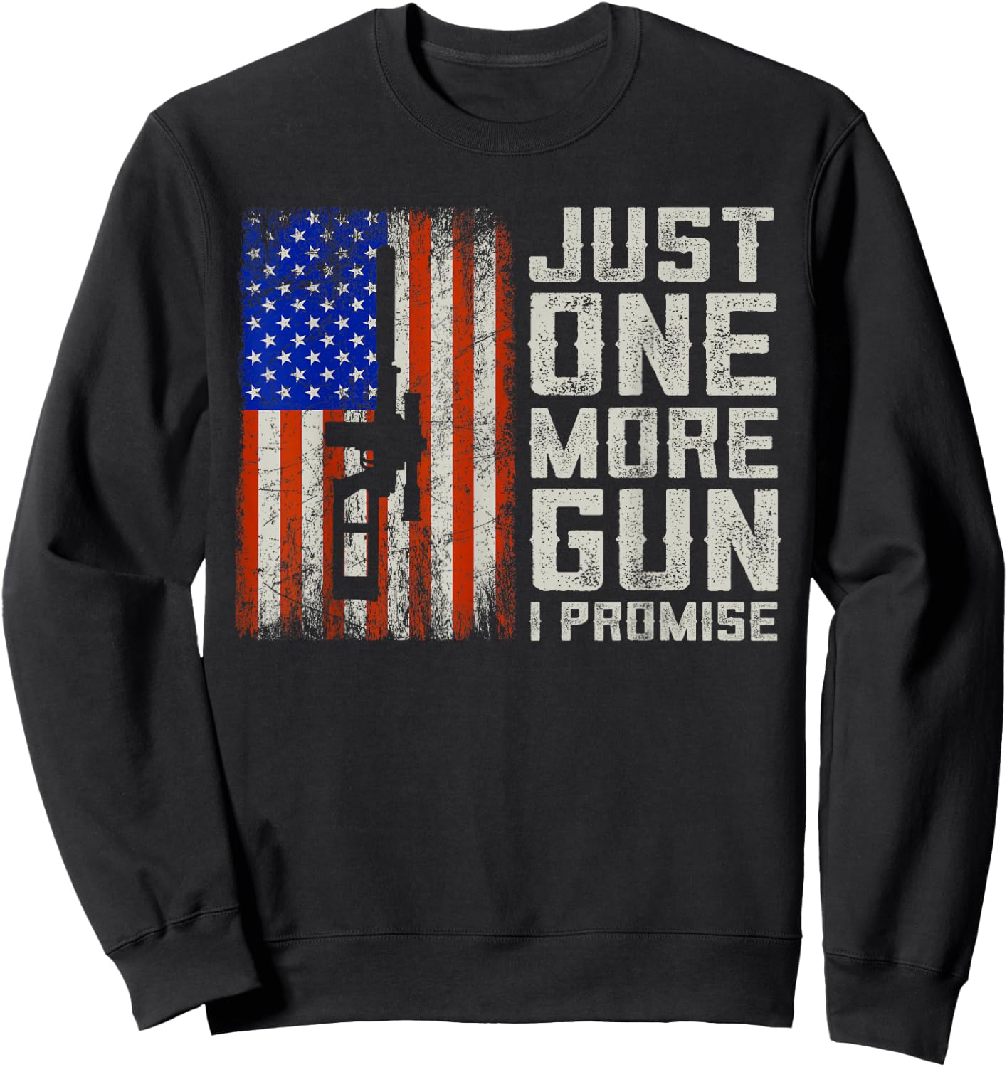 Just One More Gun I Promise American Flag Patriotic Gift Sweatshirt - Sweatshirt | Black