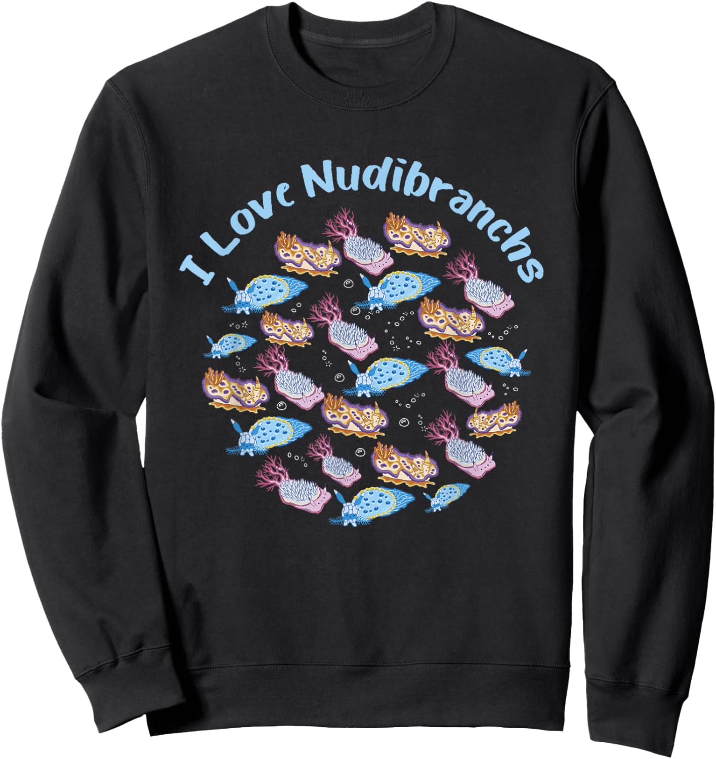 Nudibranch Sea Slug I Love Nudibranchs Marine Biologist Sweatshirt - Sweatshirt | Black