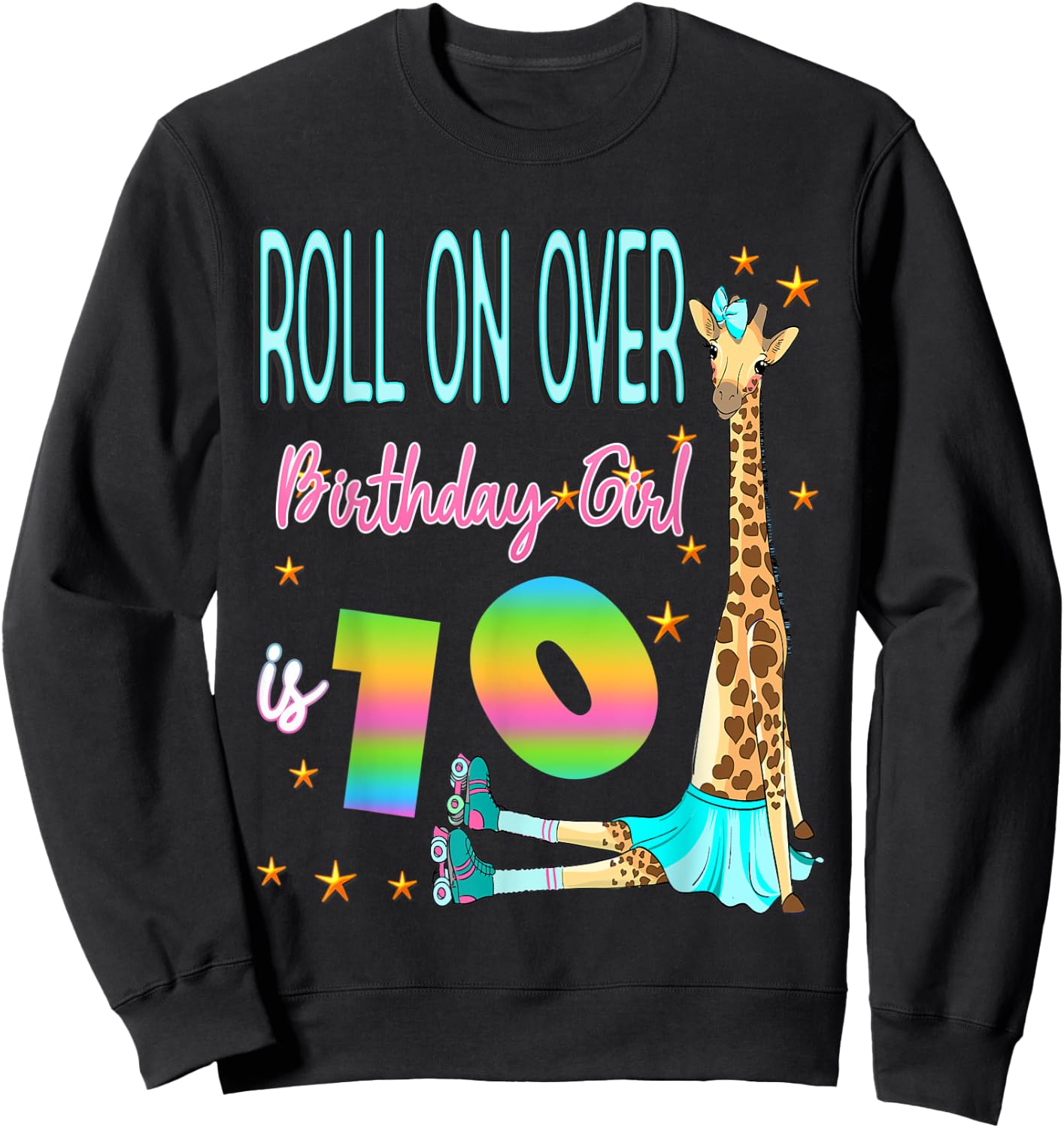 Roll Over Birthday Girl is 10 Giraffe Skating Giraffes Love Sweatshirt - Sweatshirt | Black