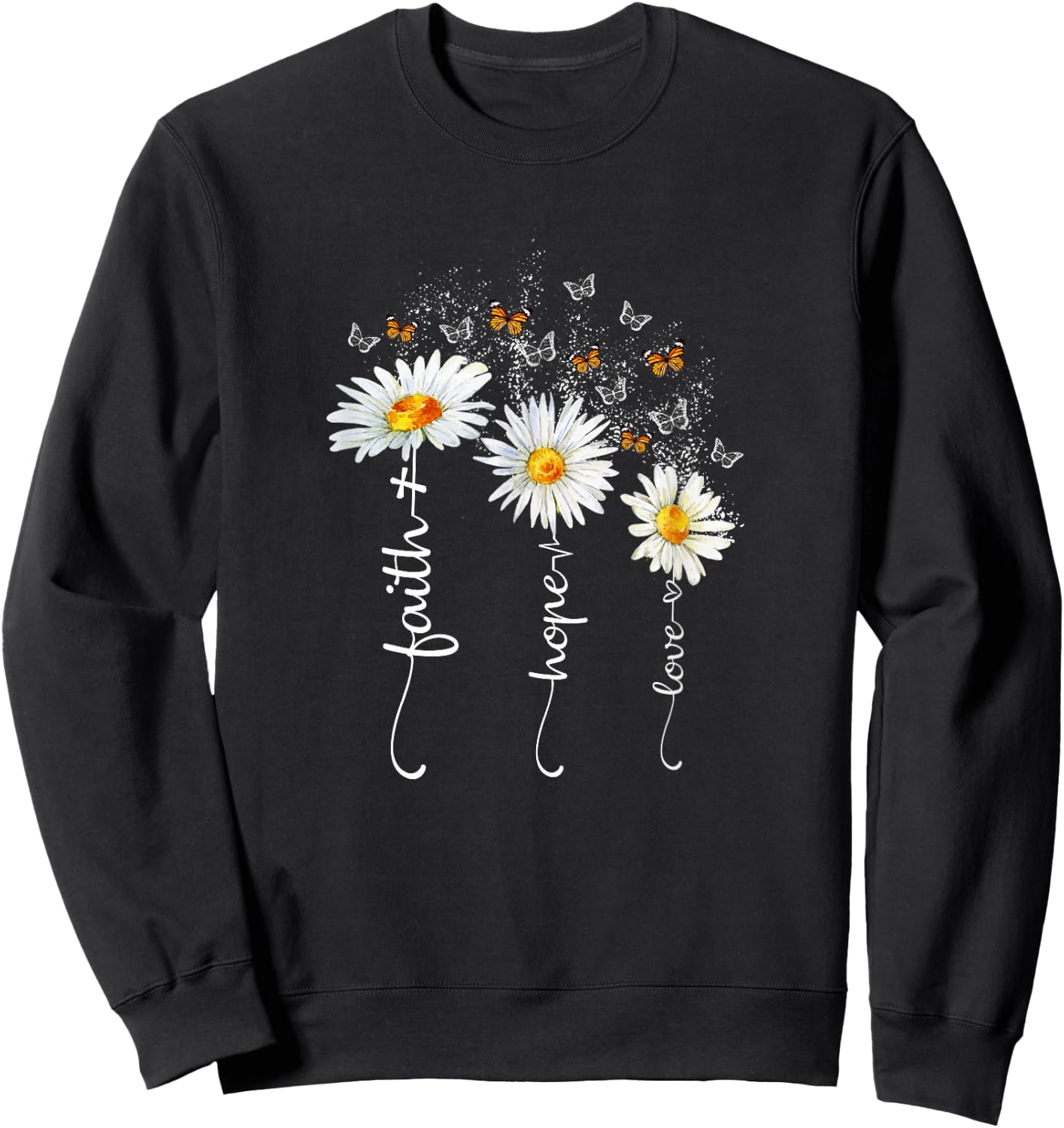 Faith & Hope & Love Butterfly Daisy Chirstian God Religious Sweatshirt - Sweatshirt | Black