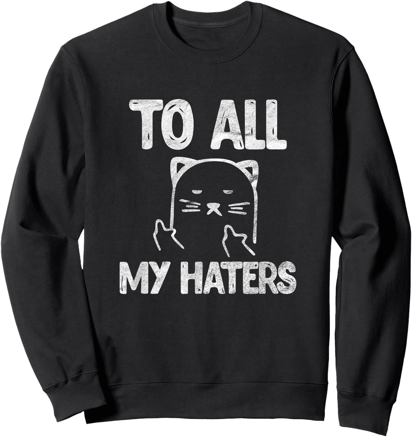 To All My Haters Cat Funny Kitten Pet Sarcastic Vintage Sweatshirt - Sweatshirt | Black