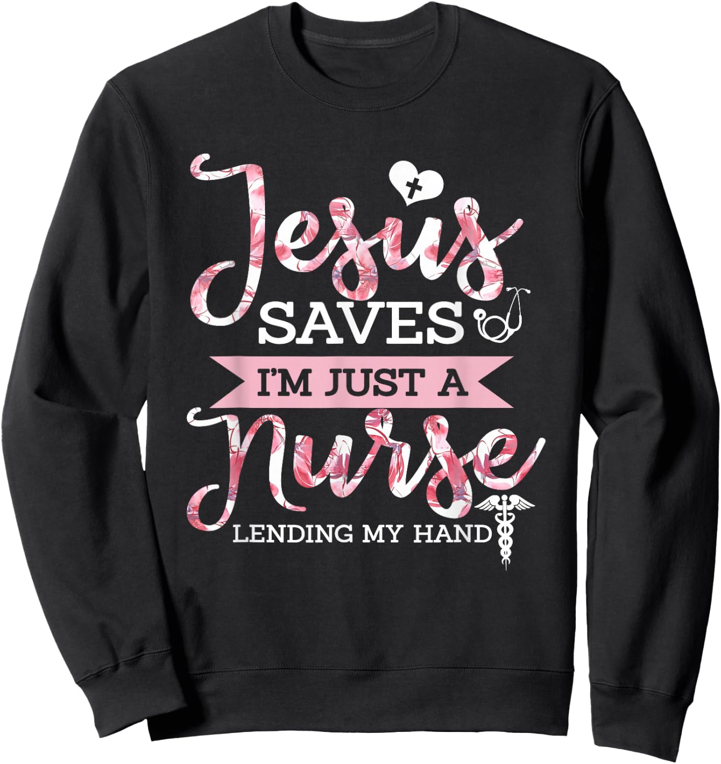 Jesus Saves I'm Just A Nurse Christian Faith Religious Gift Sweatshirt - Sweatshirt | Black