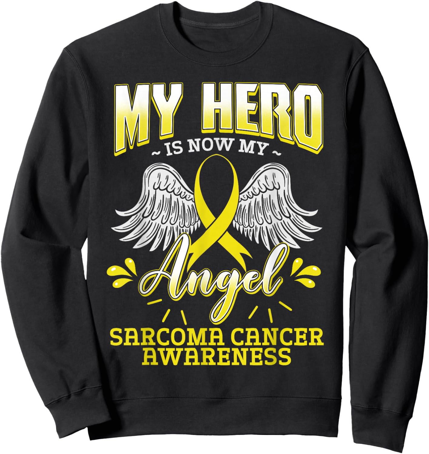 My Hero Is Now My Angel Sarcoma Cancer Awareness Warrior Sweatshirt - Sweatshirt | Black