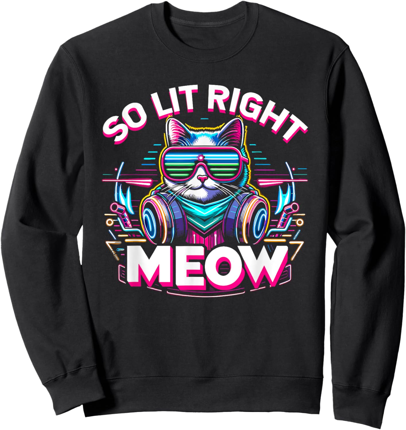 DJ Cat So Lit Right Meow EDM Techno Rave Party Festival Men Women Sweatshirt - Sweatshirt | Black