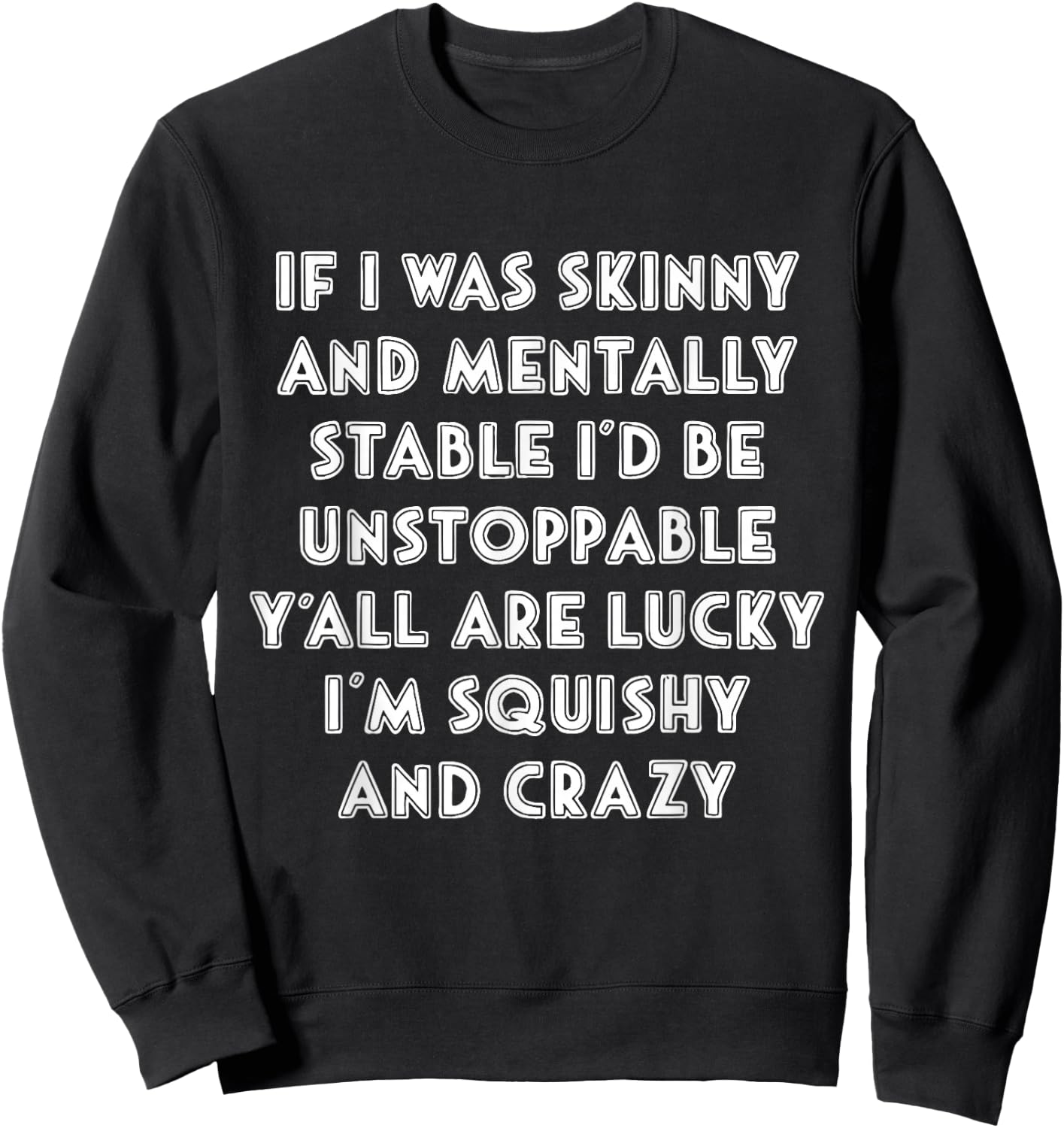 Funny If i was skinny,y'all are lucky i'm squishy and crazy Sweatshirt - Sweatshirt | Black