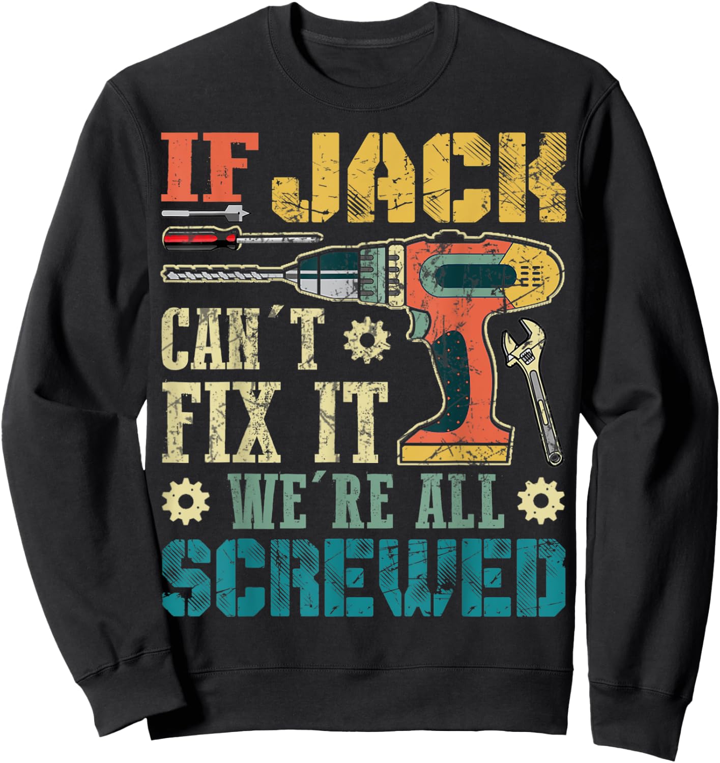 If Jack Can't Fix it We're All Screwed Funny Fathers Gift Sweatshirt - Sweatshirt | Black