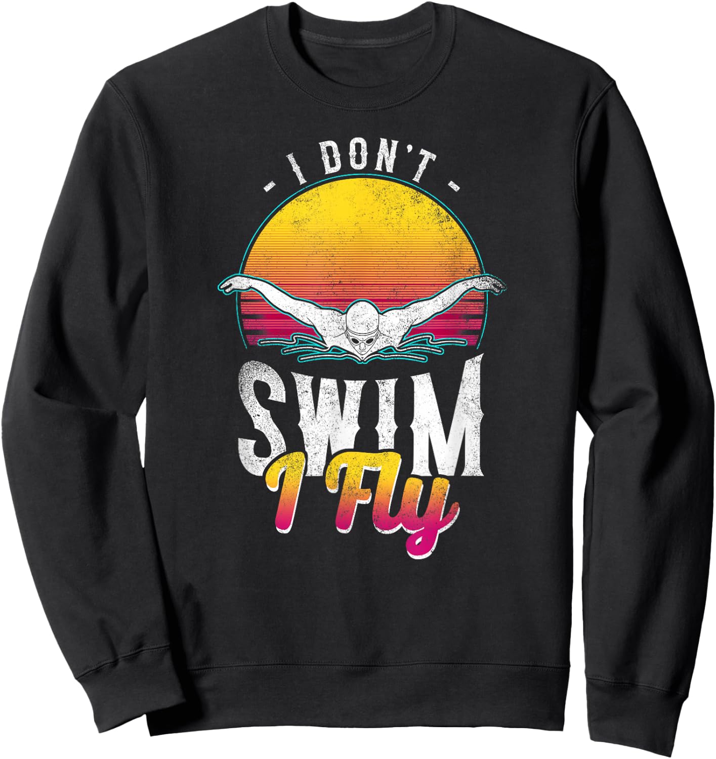 Swimmer I Don't Swim I Fly Butterfly Swimming Retro Sweatshirt - Sweatshirt | Black