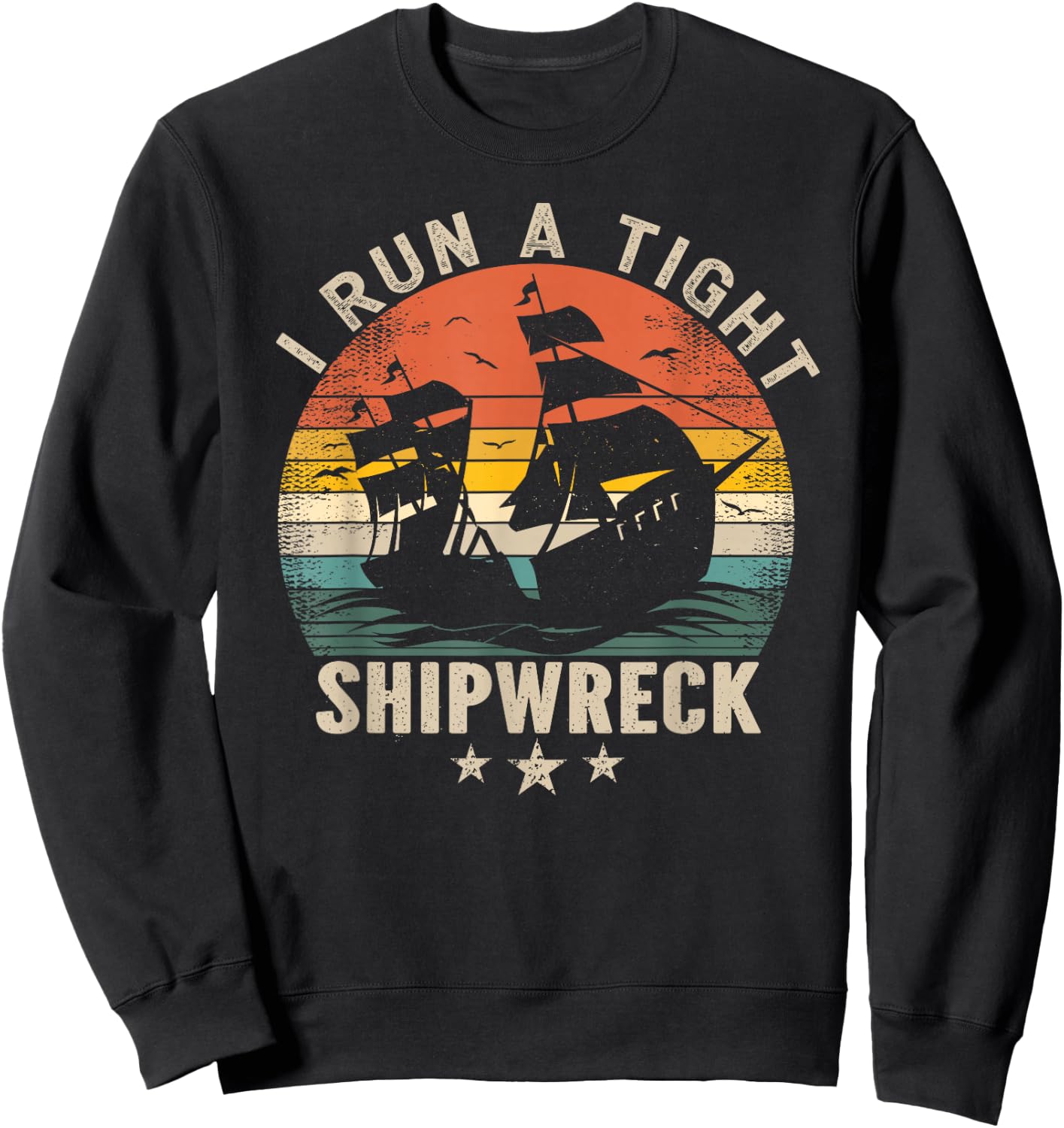 I Run a Tight Shipwreck - Funny Vintage Sweatshirt - Sweatshirt | Black