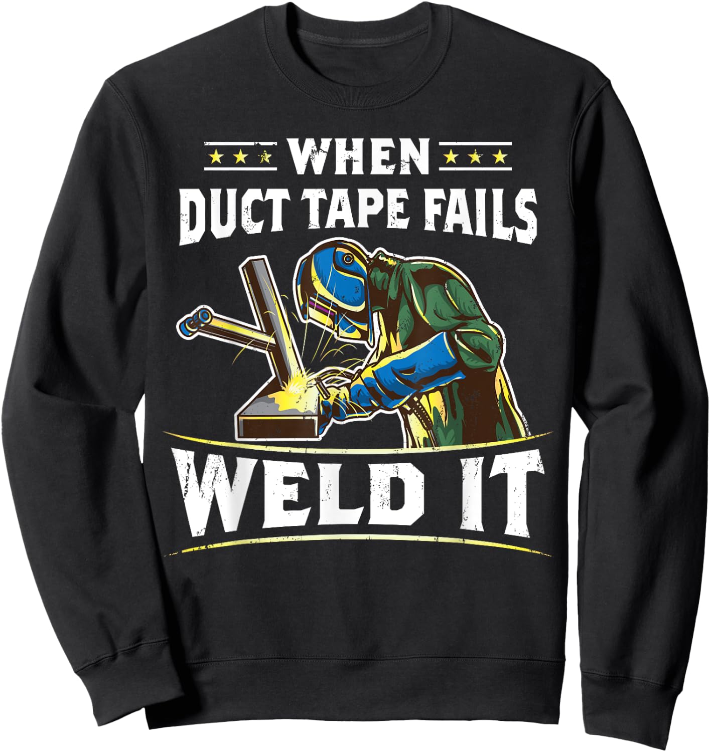When Duct Tape Fails Weld It Funny Welder Welding Sweatshirt - Sweatshirt | Black