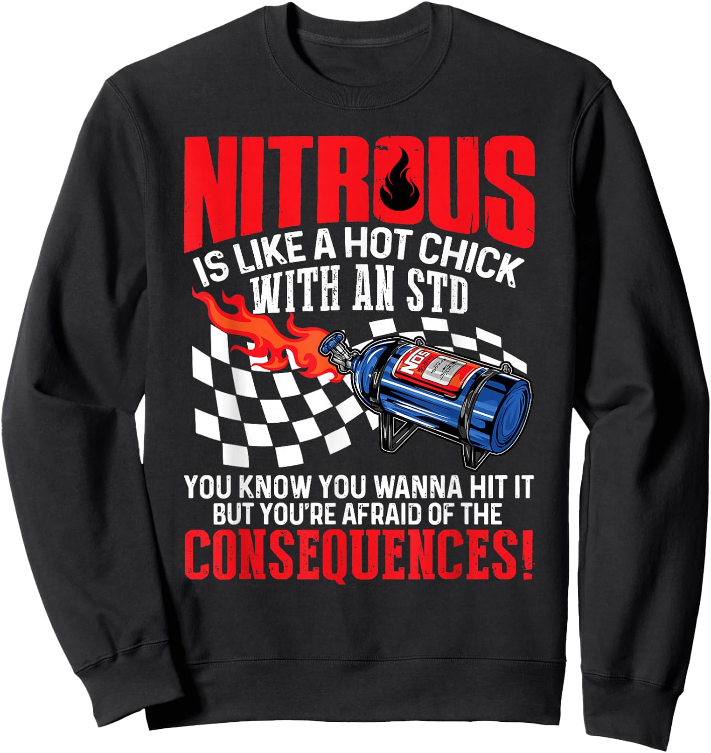 Nitrous Is Like A Hot Chick With An STD You Wanna Hit It Sweatshirt - Sweatshirt | Black