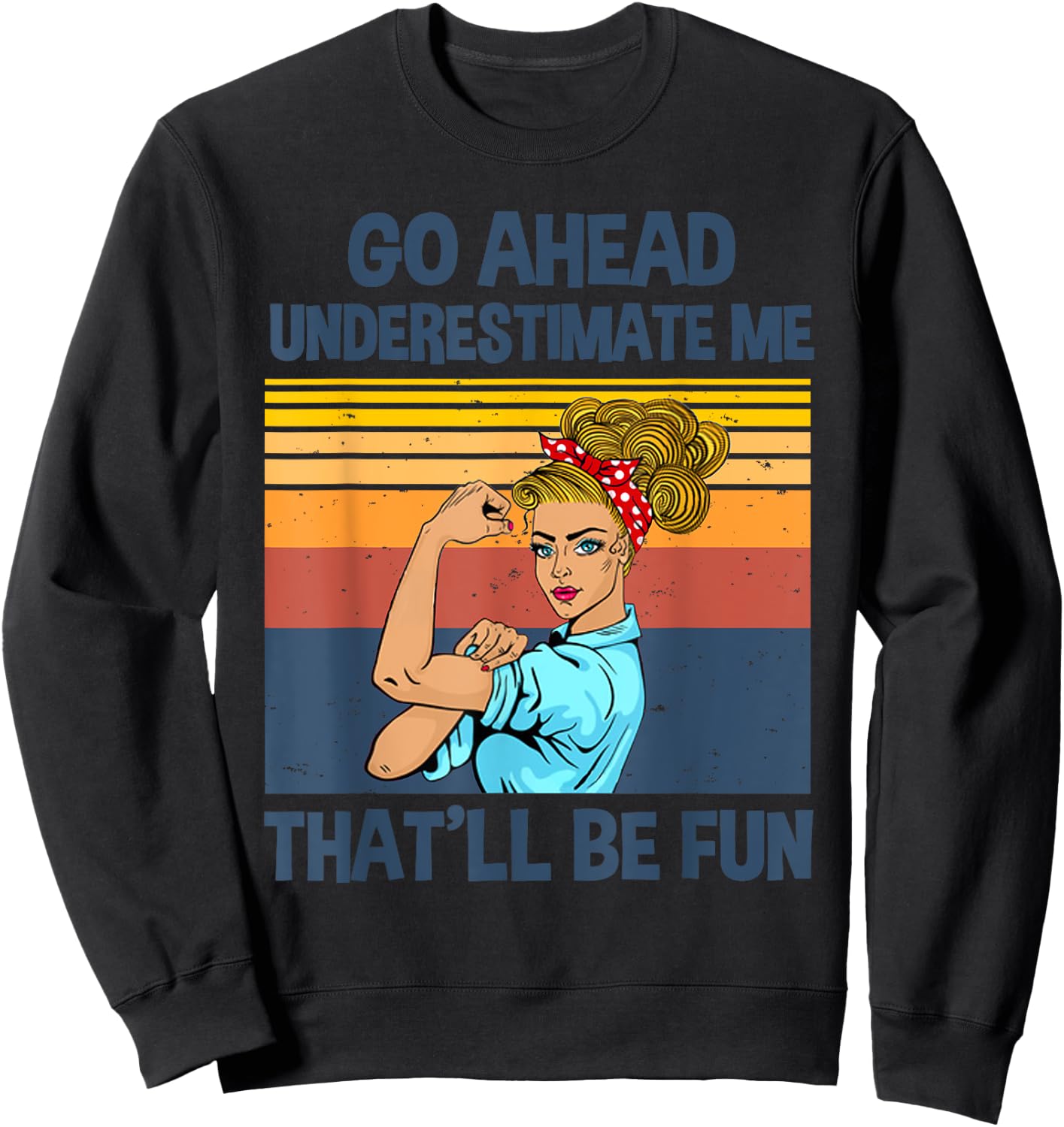 Go Ahead Underestimate Me That'll be Fun Sweatshirt - Sweatshirt | Black