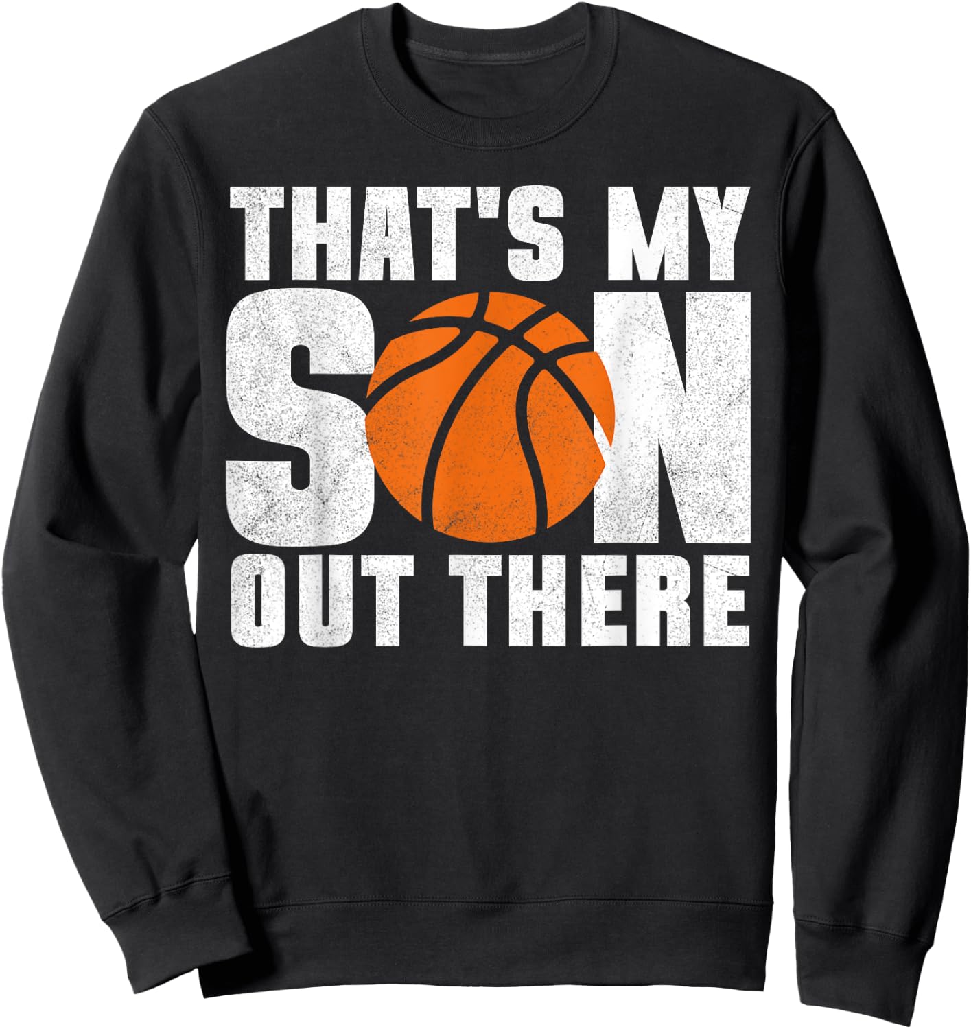 That's My Son Out There Basketball Mom Dad Kids Sweatshirt - Sweatshirt | Black