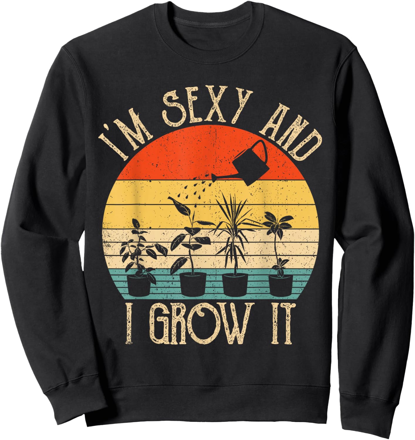 ZGNm Vintage I'm sexy and I Grow It Plant Lover Gardening Sweatshirt - Sweatshirt | Black