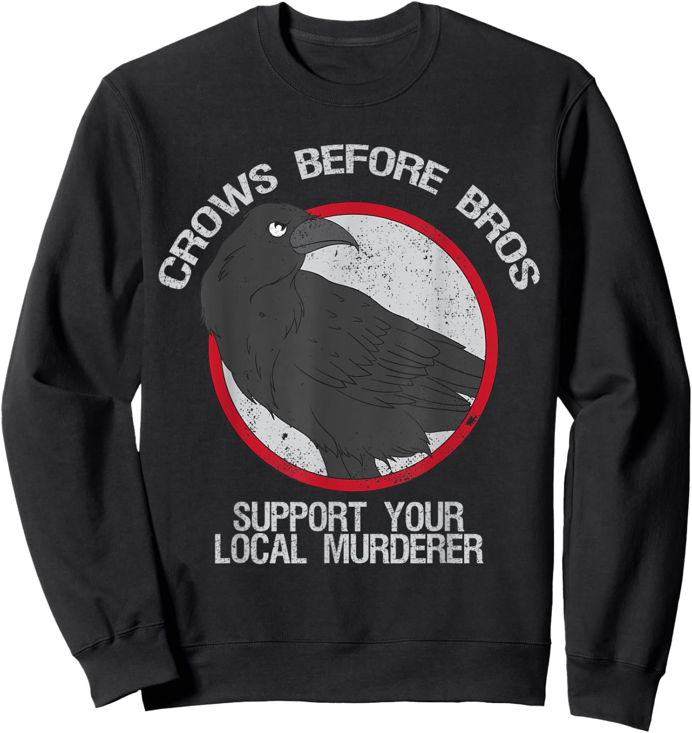 Crows Before Bros Support Local Murder Funny Sweatshirt - Sweatshirt | Black