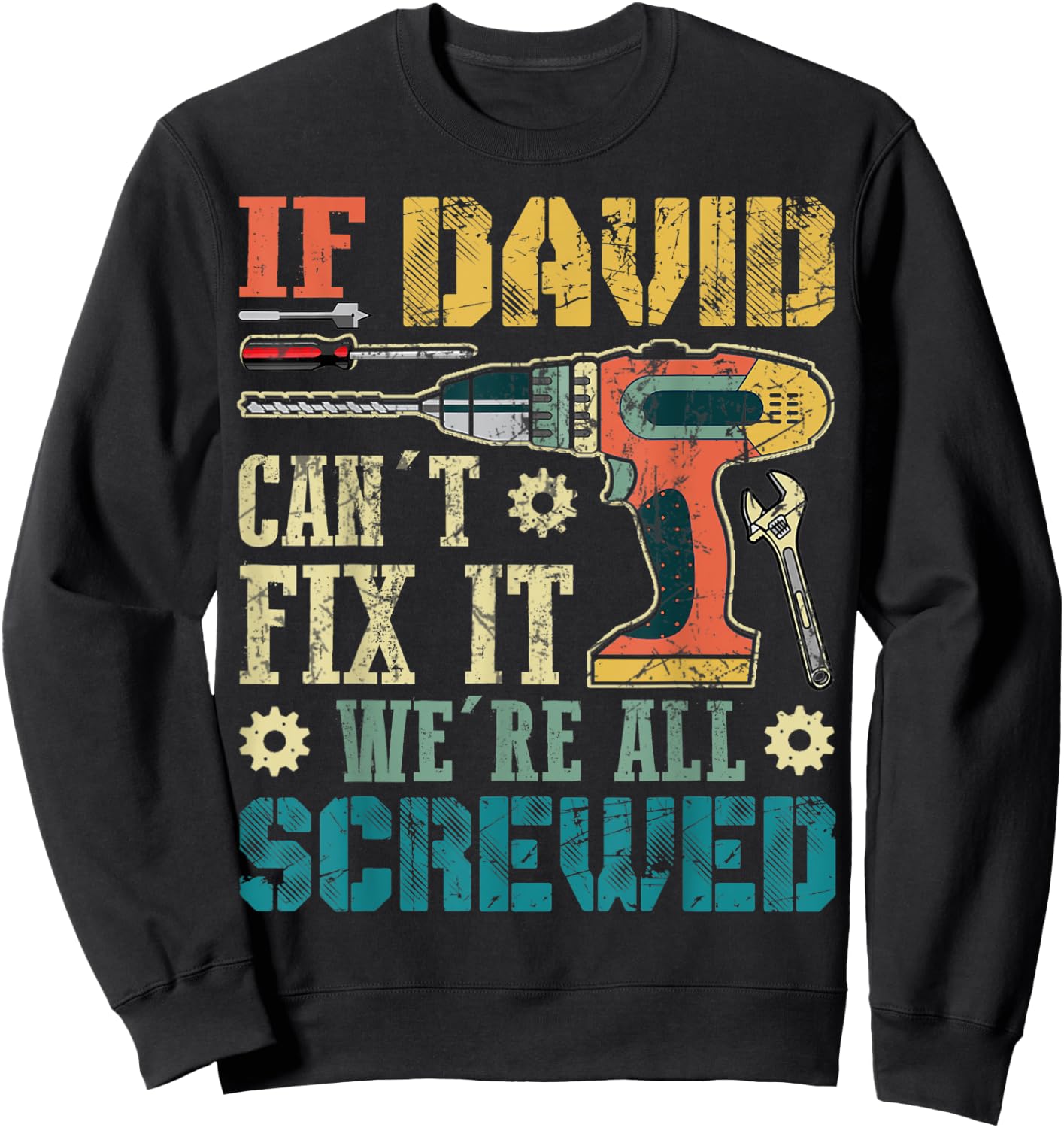 If David Can't Fix it We're All Screwed Funny Fathers Gift Sweatshirt - Sweatshirt | Black