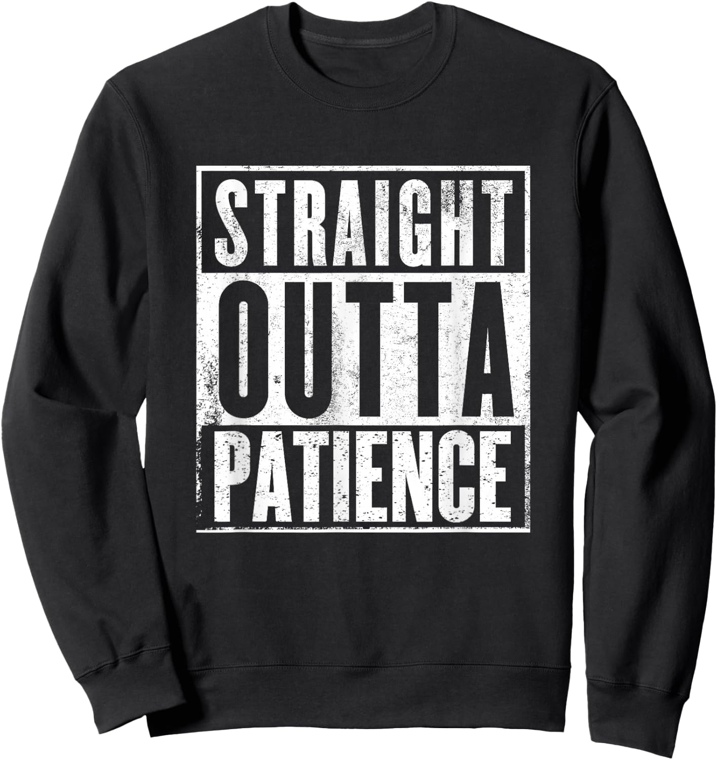 Straight Outta Patience Funny Quarantine Shirt Sweatshirt - Sweatshirt | Black
